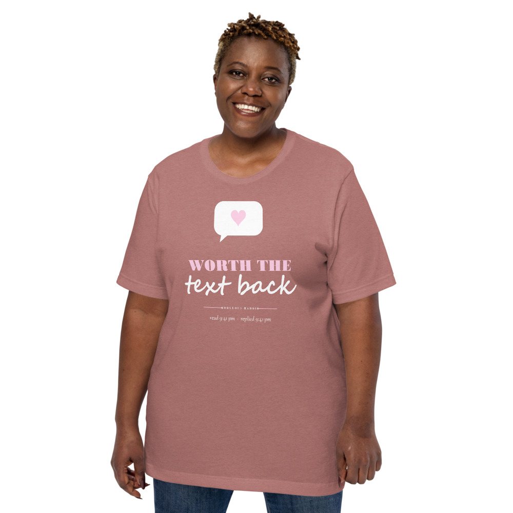 Gorgeous Baddie Worth The Text Back Love Notes Tee Front