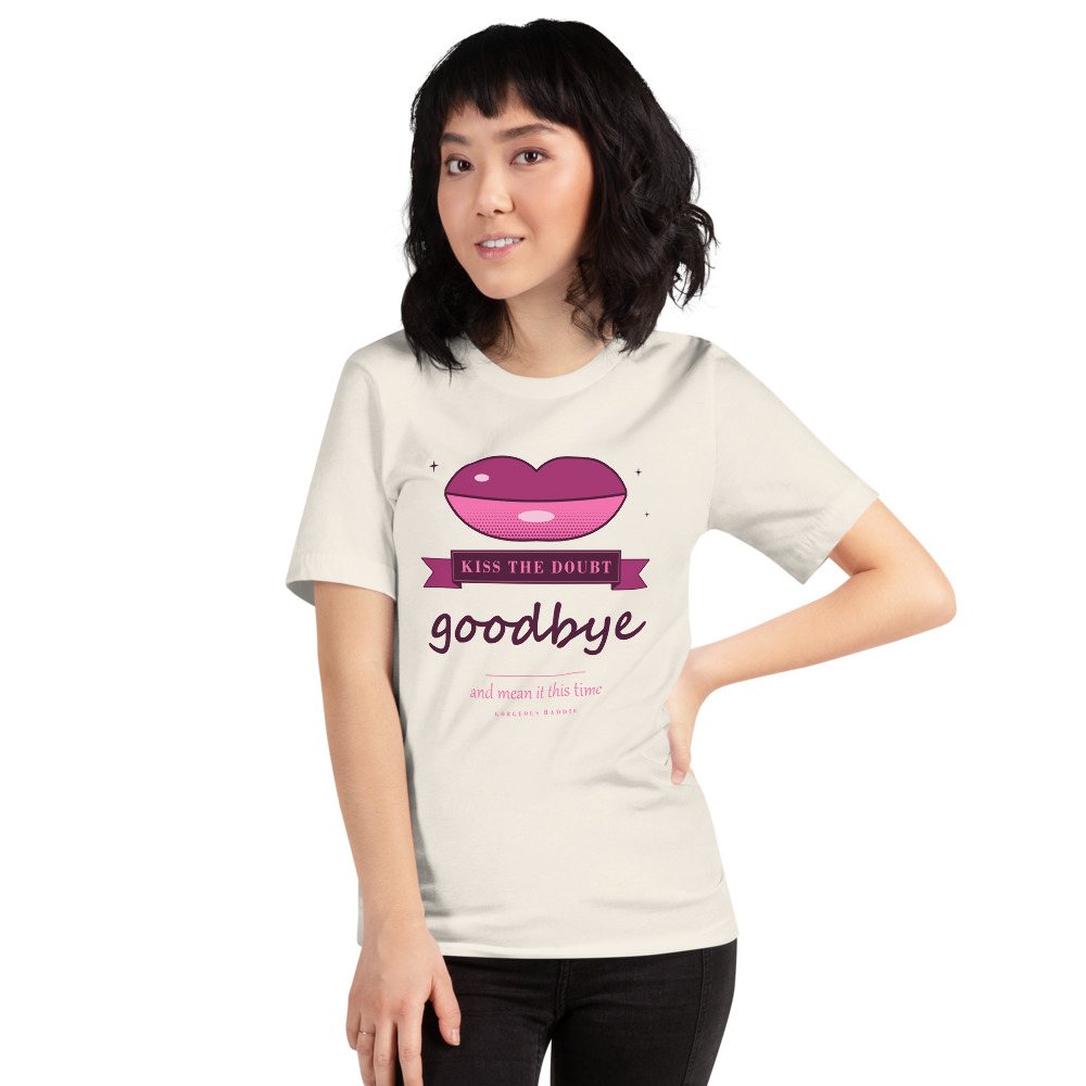 Gorgeous Baddie Kiss The Doubt Goodbye Boutique Tee White Front