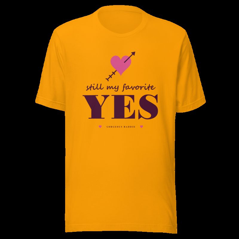 Gorgeous Baddie Still My Favorite Yes Love Notes Tee White Gold