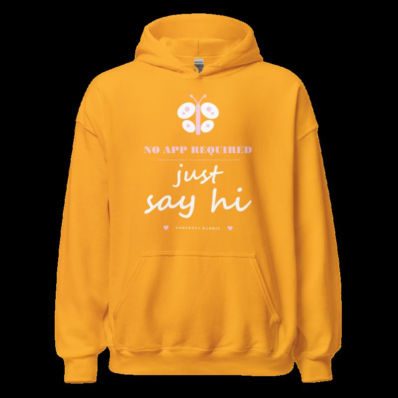 Gorgeous Baddie No App Required, Just Say Hi Love Notes Hoodie Gold