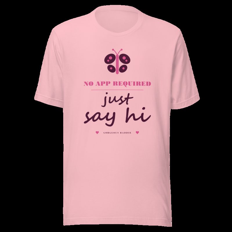 Gorgeous Baddie No App Required, Just Say Hi Love Notes Tee White Pink