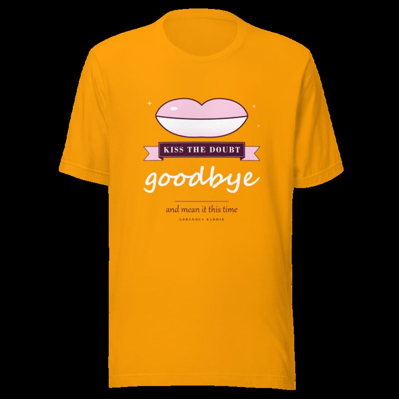 Gorgeous Baddie Kiss The Doubt Goodbye Boutique Tee Gold
