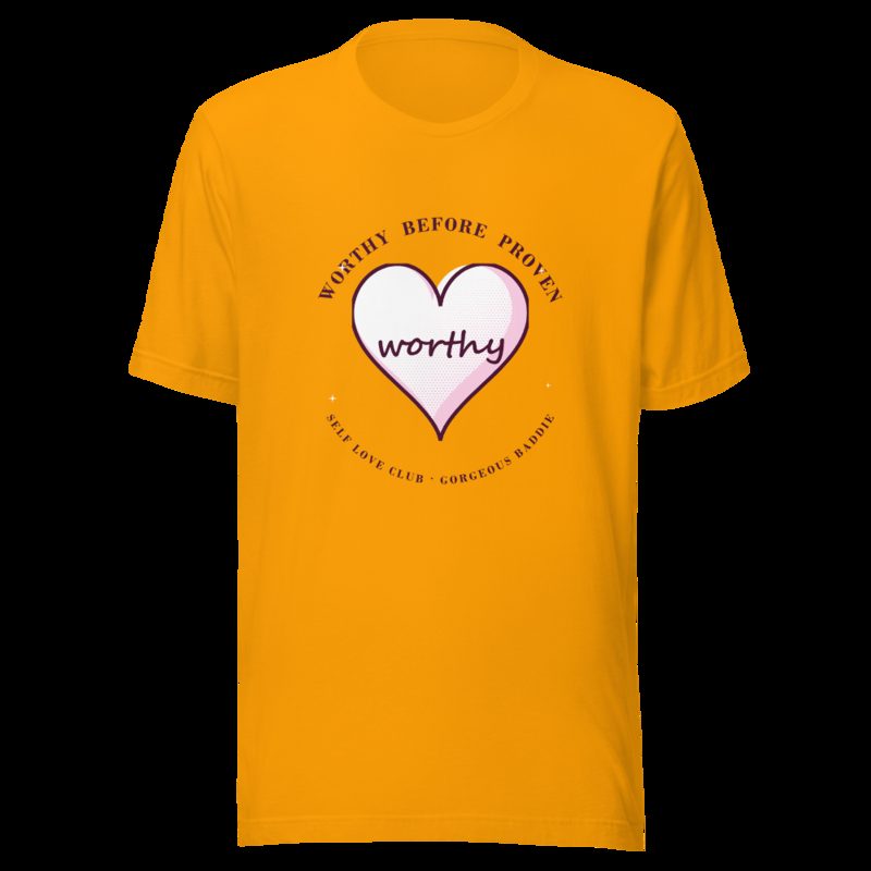 Gorgeous Baddie Worthy Before Proven Boutique Tee Gold