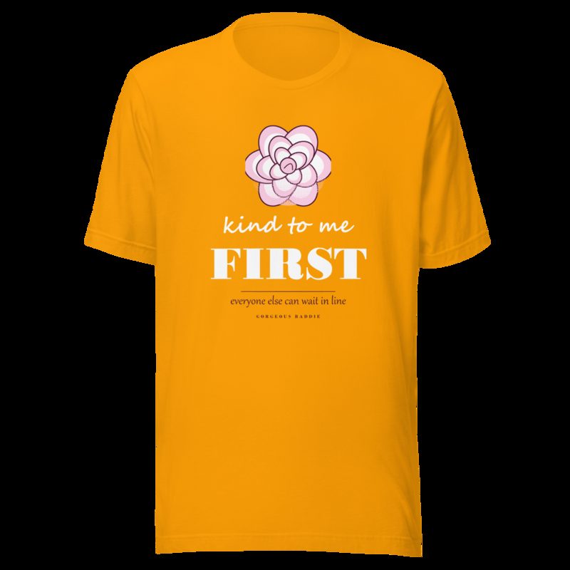 Gorgeous Baddie Kind To Me First Boutique Tee Gold