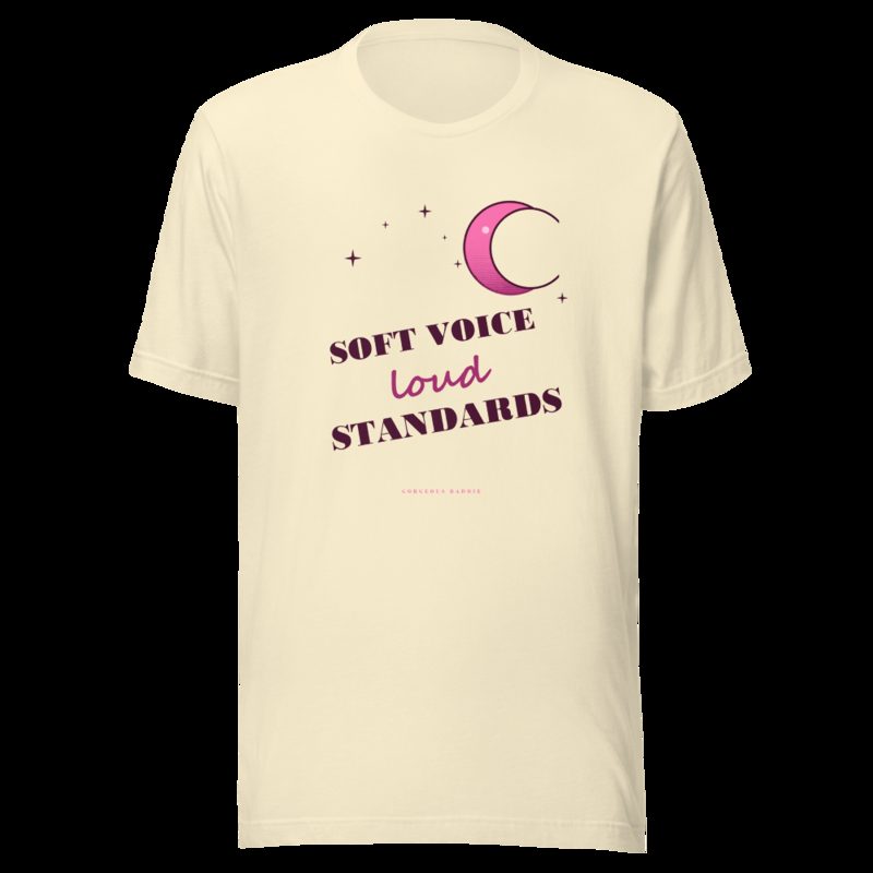 Gorgeous Baddie Soft Voice Loud Standards Boutique Tee White Natural