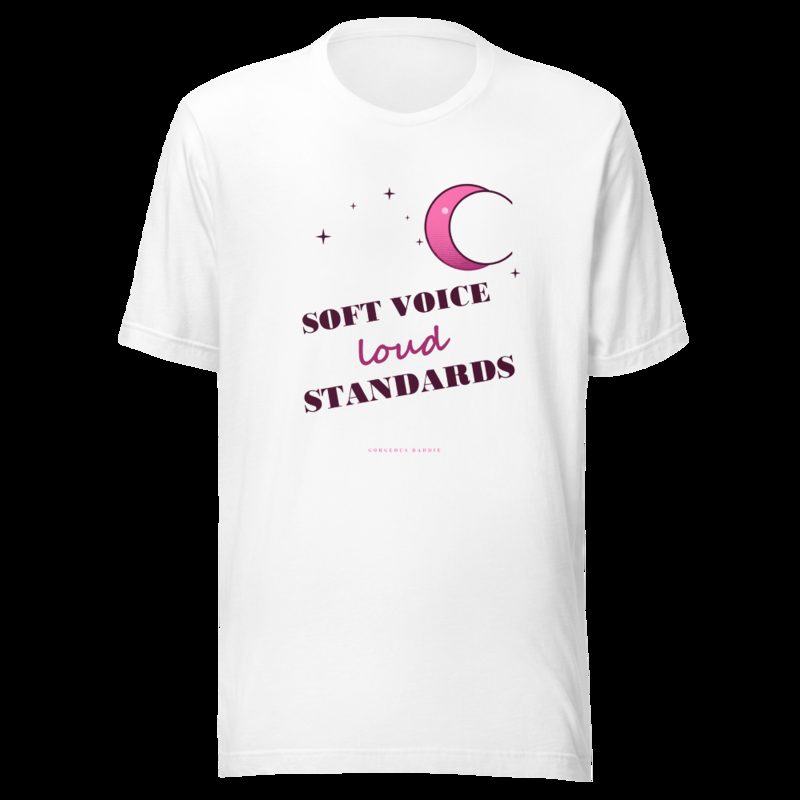 Gorgeous Baddie Soft Voice Loud Standards Boutique Tee White White