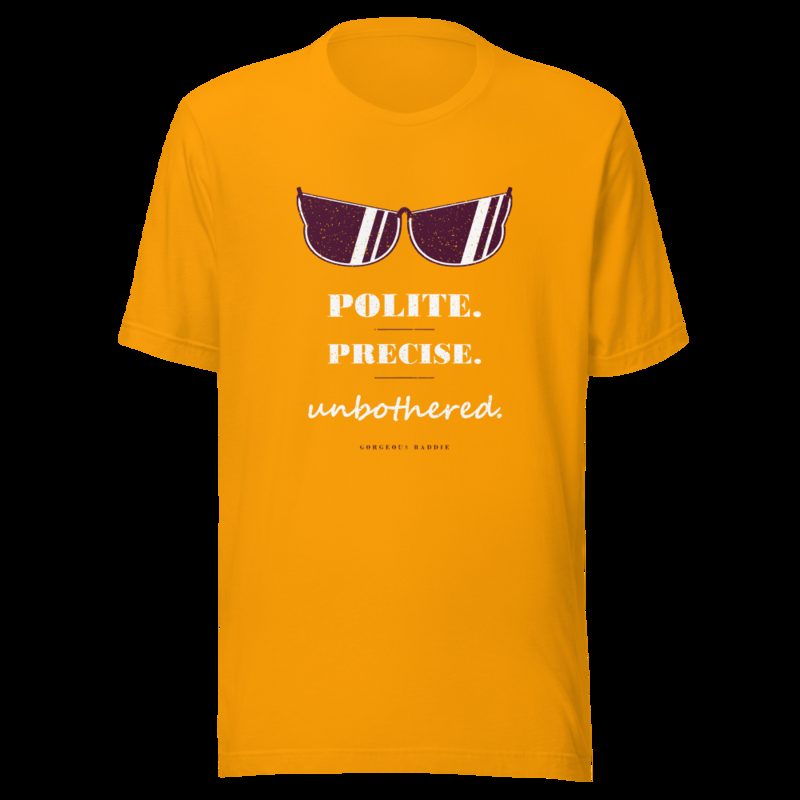 Gorgeous Baddie Polite Precise Unbothered Boutique Tee Gold