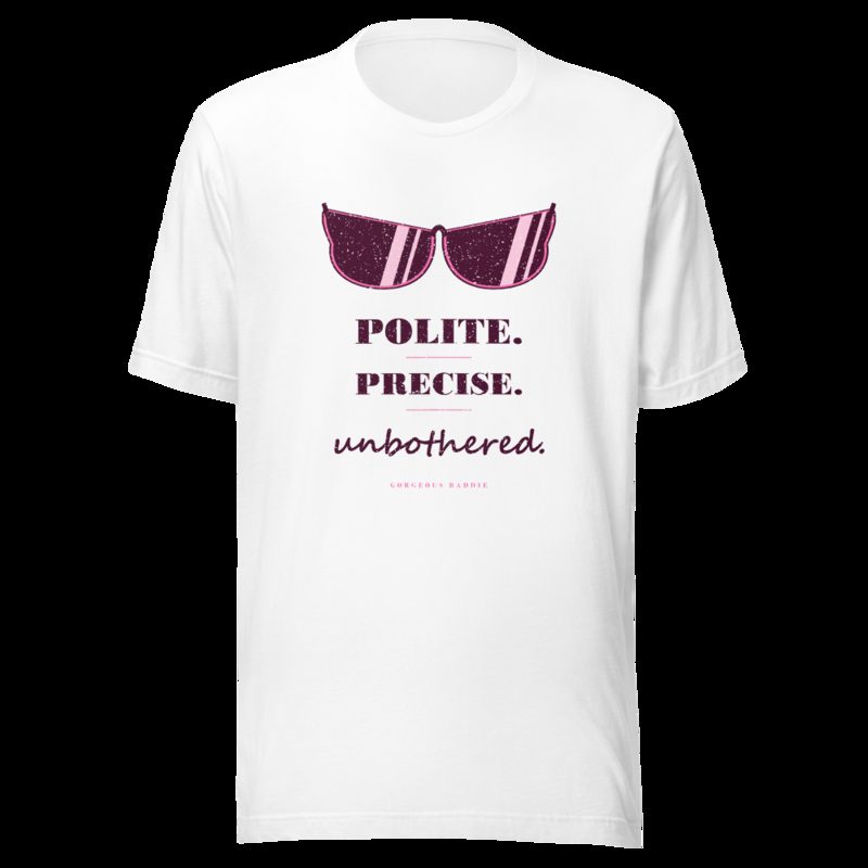 Gorgeous Baddie Polite Precise Unbothered Boutique Tee White White