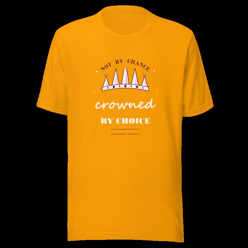 Gorgeous Baddie Crowned By Choice Boutique Tee Gold